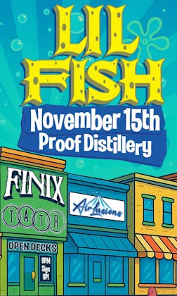 LIL FISH NOV 15TH FARGO ND PROOF DISTILLERY event banner