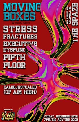 Moving Boxes, Stress Fractures, Executive Dysfunction, Fifth Floor & Calebjustcaleb @ The Spaze event banner