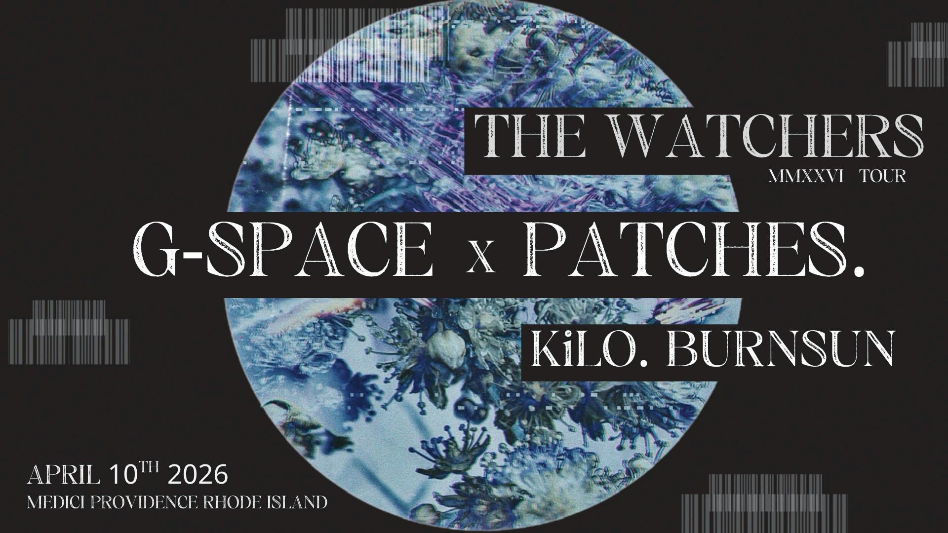 The Watchers | • MMXXVI Tour • | G-SPACE x PATCHES. | BURNSUN • KiLO | PROVIDENCE, RI event banner