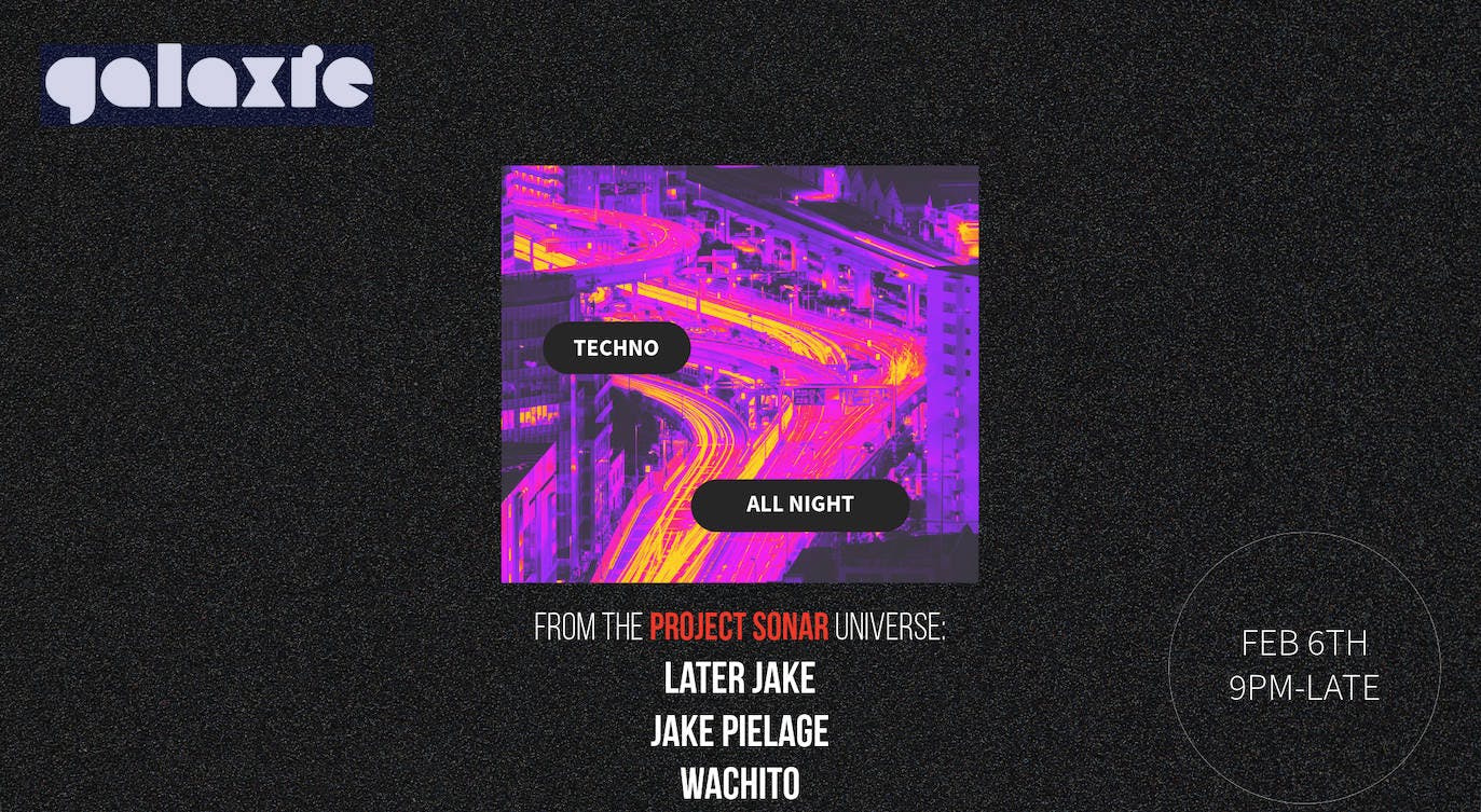 From The Project Sonar Universe: Later Jake, Jake Pielage & Wachito at Galaxie - Covington event banner